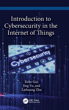 Introduction to Cybersecurity in the Internet of Things - Gai, Keke;Yu, Jing;Zhu, Liehuang