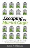 Escaping the Mortal Cage (eBook, ePUB)