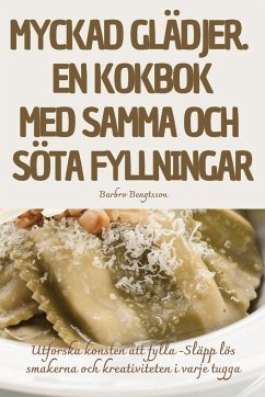 MYCKAD GLÄDJER. EN KOKBOK MED SAMMA OCH SÖTA FYLLNINGAR - Barbro Bengtsson