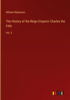 The History of the Reign Emperor Charles the Fifth - Robertson, William
