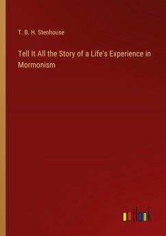 Tell It All the Story of a Life's Experience in Mormonism