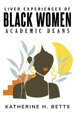 Lived Experiences of Black Women Academic Deans - Betts, Katherine H.