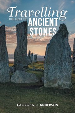 Travelling Through the Ancient Stones - Anderson, George S. J.