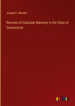 Records of Capitular Masonry in the State of Connecticut - Wheeler, Joseph K.