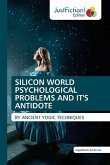SILICON WORLD PSYCHOLOGICAL PROBLEMS AND IT'S ANTIDOTE