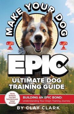 Make Your Dog Epic - Clark, Clay