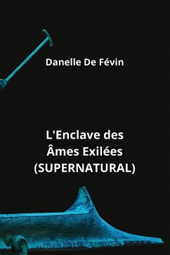 L'Enclave des Âmes Exilées (SUPERNATURAL) - de Févin, Danelle