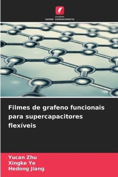 Filmes de grafeno funcionais para supercapacitores flexíveis - Zhu, Yucan;Ye, Xingke;Jiang, Hedong