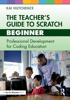 The Teacher's Guide to Scratch - Beginner - Hutchence, Kai