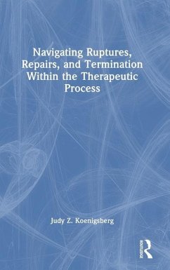 Navigating Ruptures, Repairs, and Termination Within the Therapeutic Process - Koenigsberg, Judy Z.