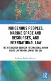 Indigenous Peoples, Marine Space and Resources, and International Law