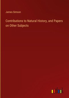 Contributions to Natural History, and Papers on Other Subjects