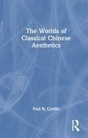 The Worlds of Classical Chinese Aesthetics - Goldin, Paul R.