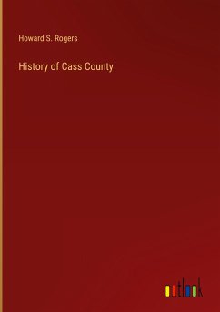 History of Cass County - Rogers, Howard S.