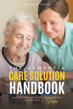 The Dementia Care Solution Handbook - Drath, Benjamin