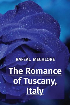 The Romance of Tuscany, Italy - Mechlore, Rafeal