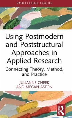 Using Postmodern and Poststructural Approaches in Applied Research - Cheek, Julianne; Aston, Megan