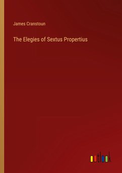 The Elegies of Sextus Propertius - Cranstoun, James