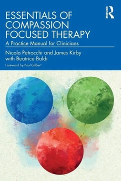 Essentials of Compassion Focused Therapy - Petrocchi, Nicola (John Cabot University, Italy); Kirby, James (University of Queensland, Australia); Baldi, Beatrice