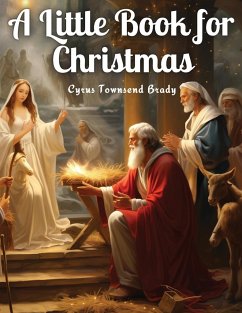 A Little Book for Christmas - Cyrus Townsend Brady