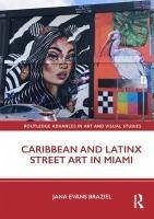 Caribbean and Latinx Street Art in Miami - Braziel, Jana Evans