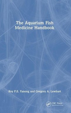 The Aquarium Fish Medicine Handbook - Yanong, Roy P E; Lewbart, Gregory A