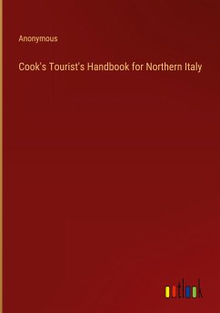 Cook's Tourist's Handbook for Northern Italy