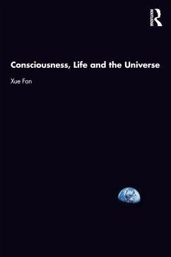 Consciousness, Life and the Universe - Fan, Xue