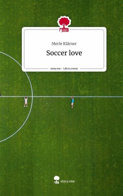 Soccer love. Life is a Story - story.one - Klärner, Merle