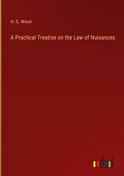 A Practical Treatise on the Law of Nuisances - Wood, H. G.