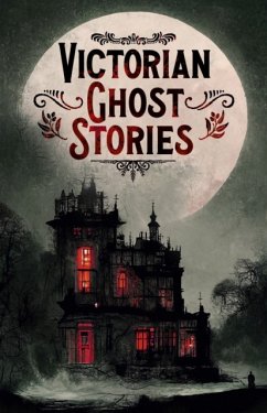 Victorian Ghost Stories - Le Fanu, Joseph Sheridan; Stevenson, Robert Louis; Braddon, Mary Elizabeth