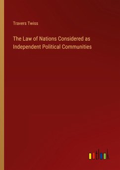 The Law of Nations Considered as Independent Political Communities - Twiss, Travers