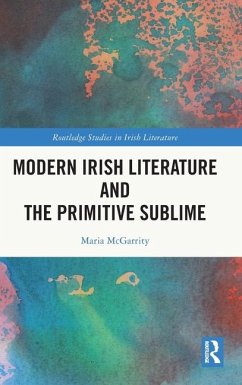 Modern Irish Literature and the Primitive Sublime - McGarrity, Maria