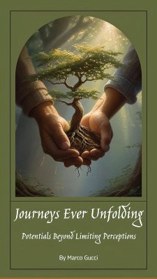 Journeys Ever Unfolding: Potentials Beyond Limiting Perceptions (eBook, ePUB) - Gucci, Marco