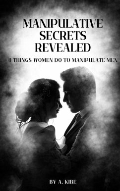 Cover Manipulative Secrets Revealed: 8 Things Women Do To Manipulate Men (Manipulation in Relationships, #2) (eBook, ePUB)