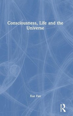 Consciousness, Life and the Universe - Fan, Xue