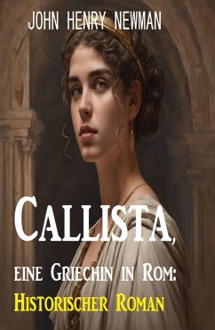 Callista, eine Griechin in Rom: Historischer Roman (eBook, ePUB) - Newman, John Henry