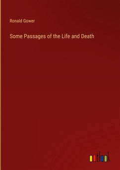 Some Passages of the Life and Death - Gower, Ronald
