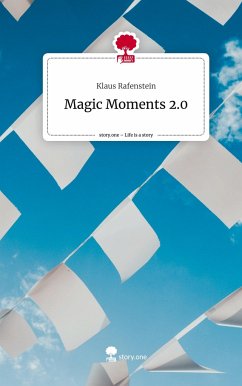 Magic Moments 2.0. Life is a Story - story.one - Rafenstein, Klaus