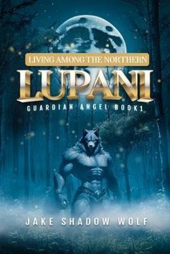 Living Among the Northern Lupani (eBook, ePUB) - Jake Shadow Wolf