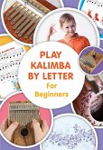 Play Kalimba by Letter - For Beginners: Kalimba Easy-to-Play Sheet Music (fixed-layout eBook, ePUB)