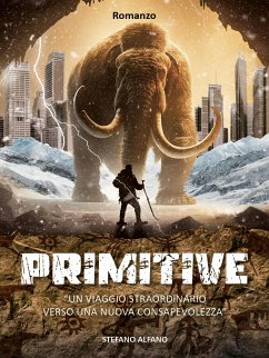 Primitive. Un viaggio straordinario verso una nuova consapevolezza (eBook, ePUB) - Alfano, Stefano