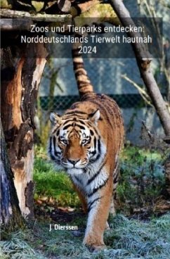 Zoos und Tierparks entdecken: Norddeutschlands Tierwelt hautnah 2024 - Dierssen, Jan