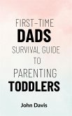 First–time Dads Survival Guide to Parenting Toddlers (eBook, ePUB)