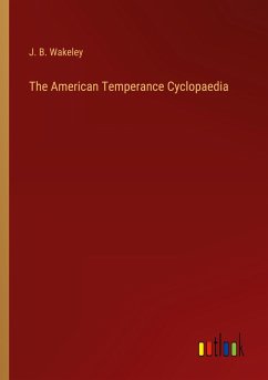 The American Temperance Cyclopaedia - Wakeley, J. B.