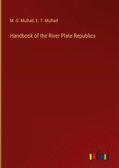 Handbook of the River Plate Republics - Mulhall, M. G.; Mulhall, E. T.