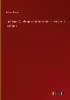 Bijdragen tot de geschiedenis der chirurgie in Frankrijk