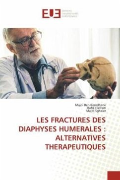 LES FRACTURES DES DIAPHYSES HUMERALES : ALTERNATIVES THERAPEUTIQUES - Ben Romdhane, Majdi;Elafram, Rafik;Sghaier, Majdi