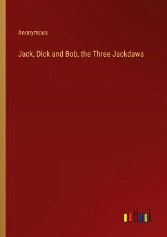 Jack, Dick and Bob, the Three Jackdaws - Anonymous