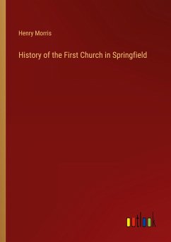 History of the First Church in Springfield - Morris, Henry